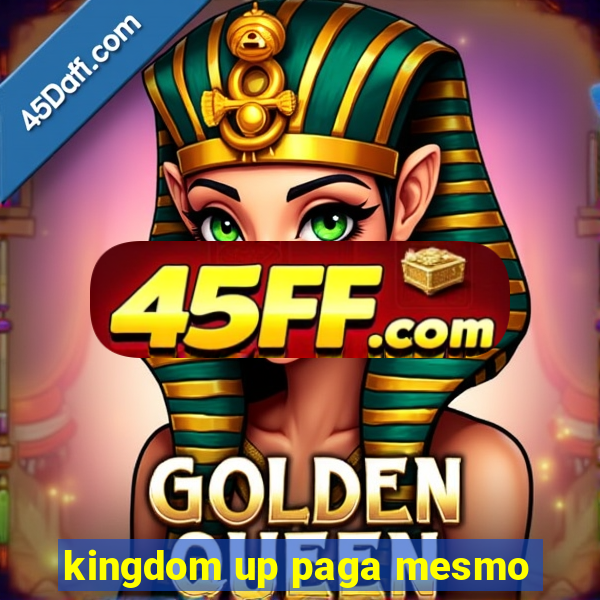 kingdom up paga mesmo